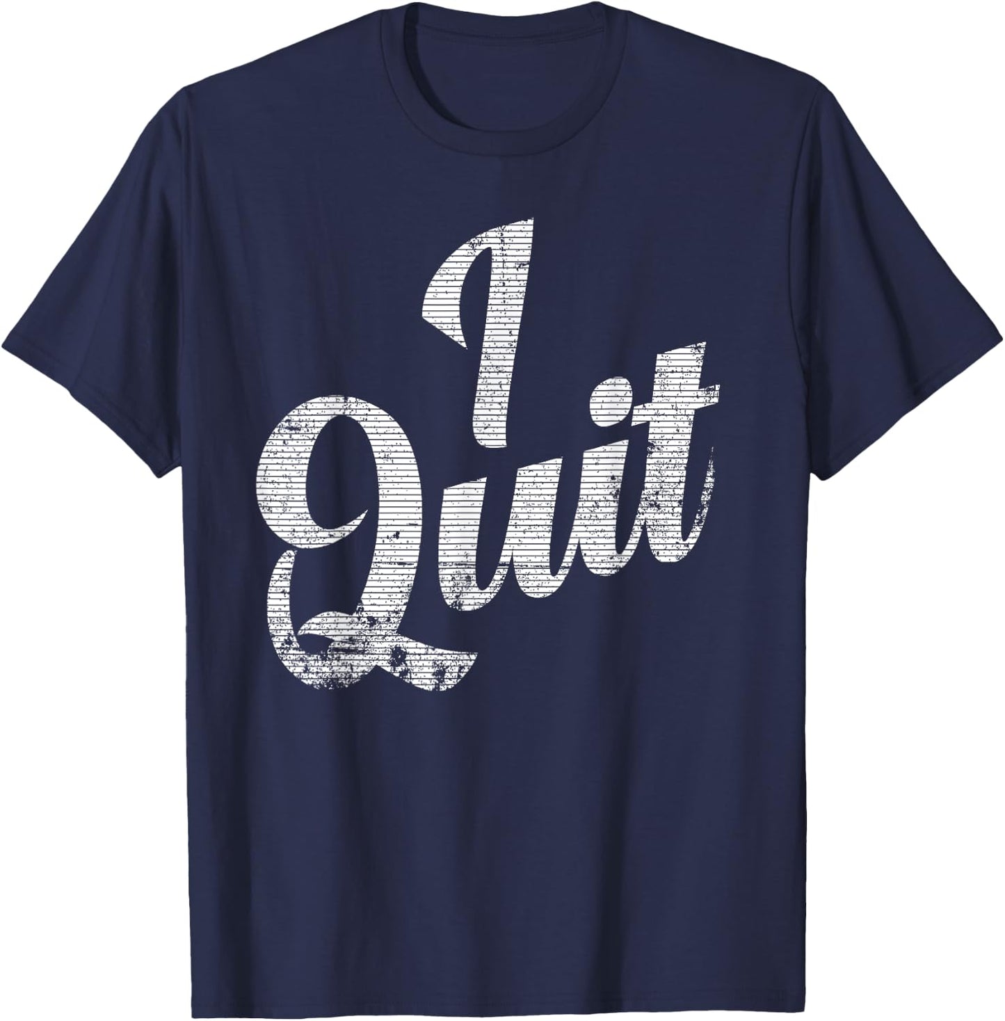 I Quit, I'm Leaving, This is Not Working For Me Announcement T-Shirt - T-Shirt | Navy