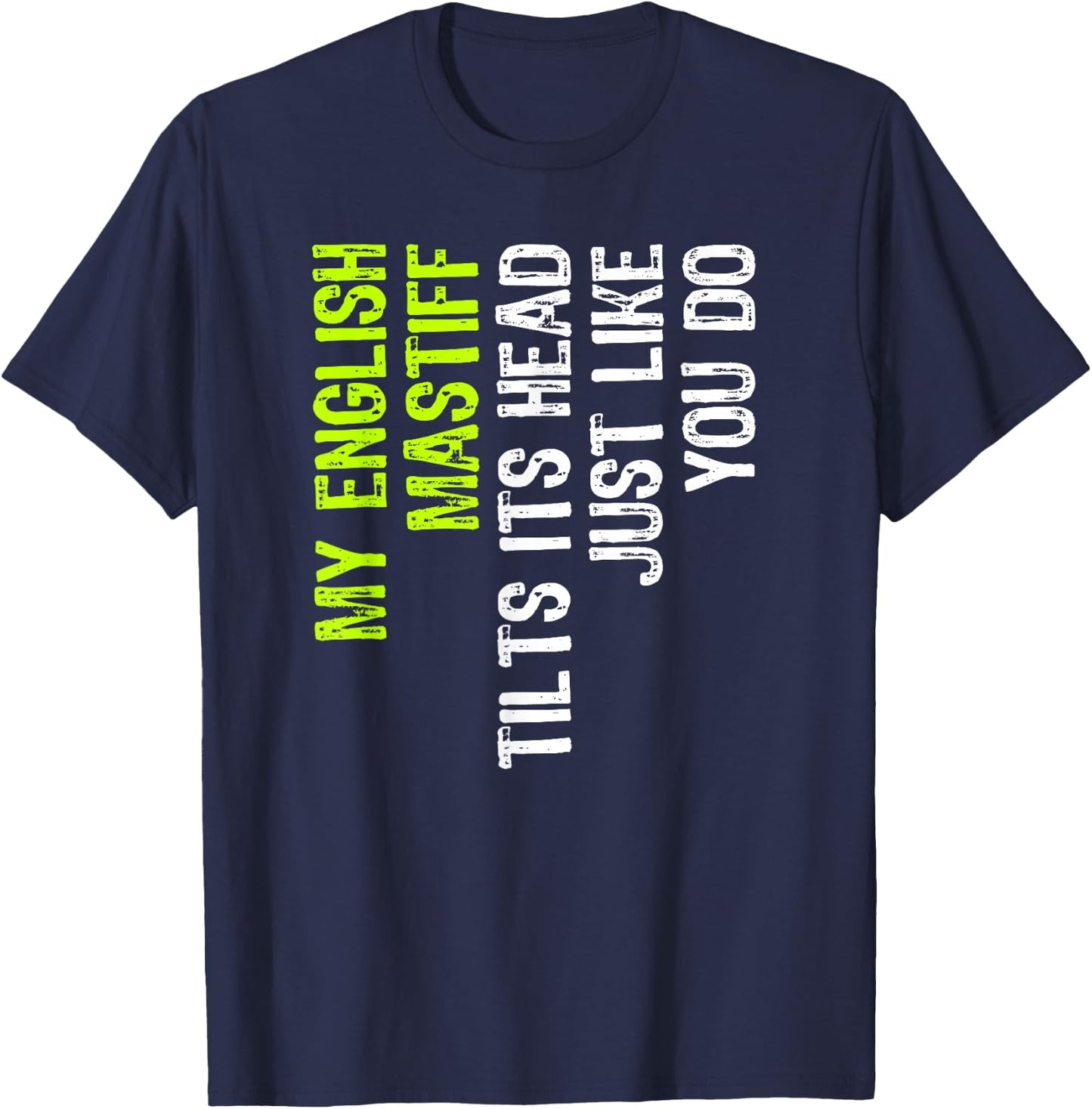 My English Mastiff Tilts Its Head Just Like You Do Dog Lover T-Shirt - T-Shirt | Navy