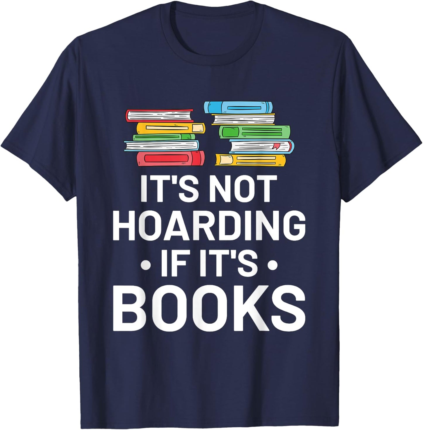 It's Not Hoarding If It's Books - Book Lover Gift & Reading T-Shirt - T-Shirt | Navy