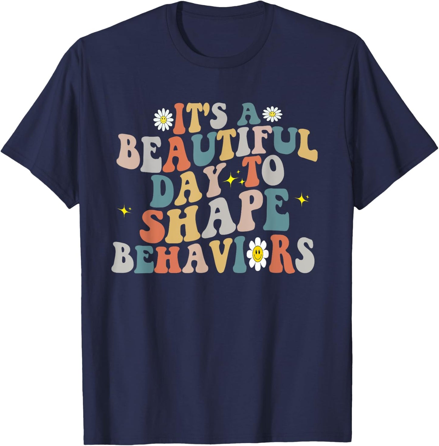 It's A Beautiful Day To Shape Behaviors ABA Therapist Groovy T-Shirt - T-Shirt | Navy