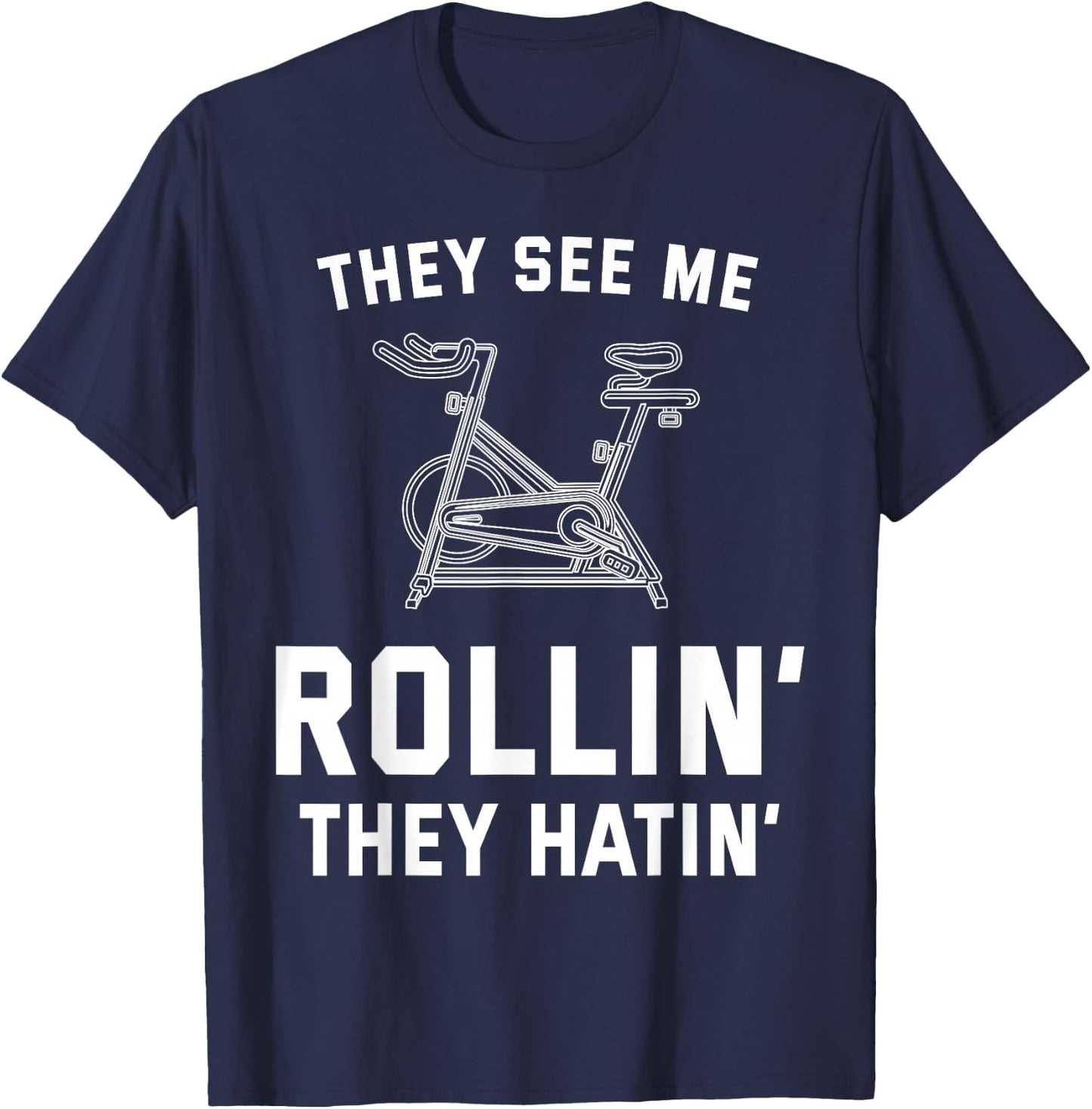 They See Me Rollin They Hatin Spin Class Funny Spinning Gym T-Shirt - T-Shirt | Navy