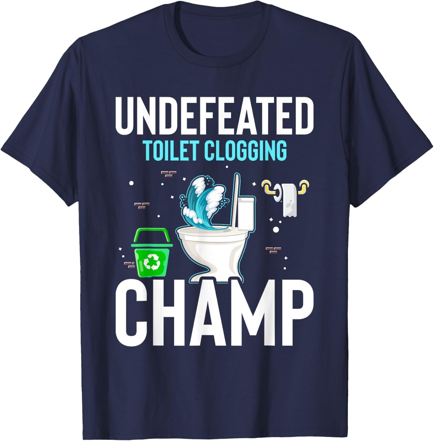 Undefeated Toilet Clogging Champ Funny Hilarious T-Shirt - T-Shirt | Navy