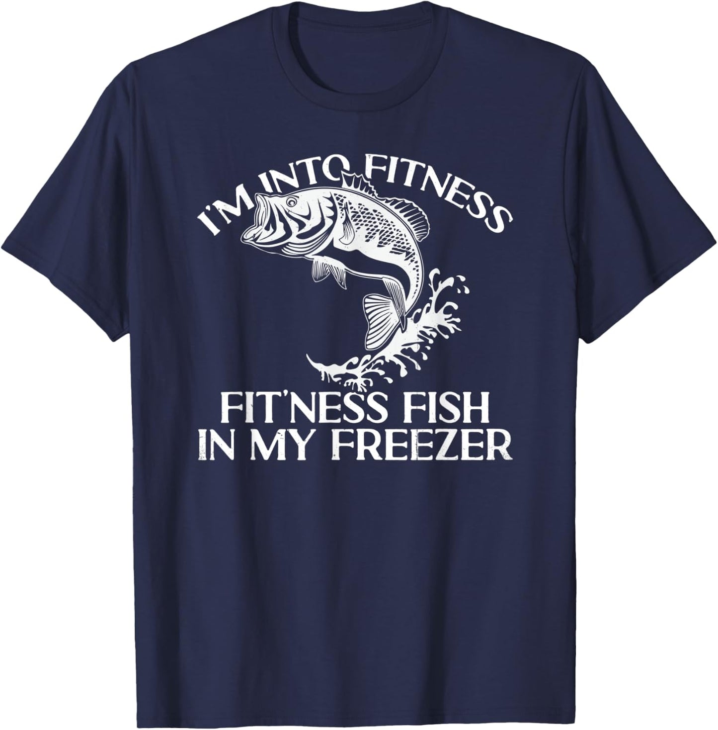 I'm Into Fitness Fit'ness Fish In My Freezer Funny Fishing T-Shirt - T-Shirt | Navy