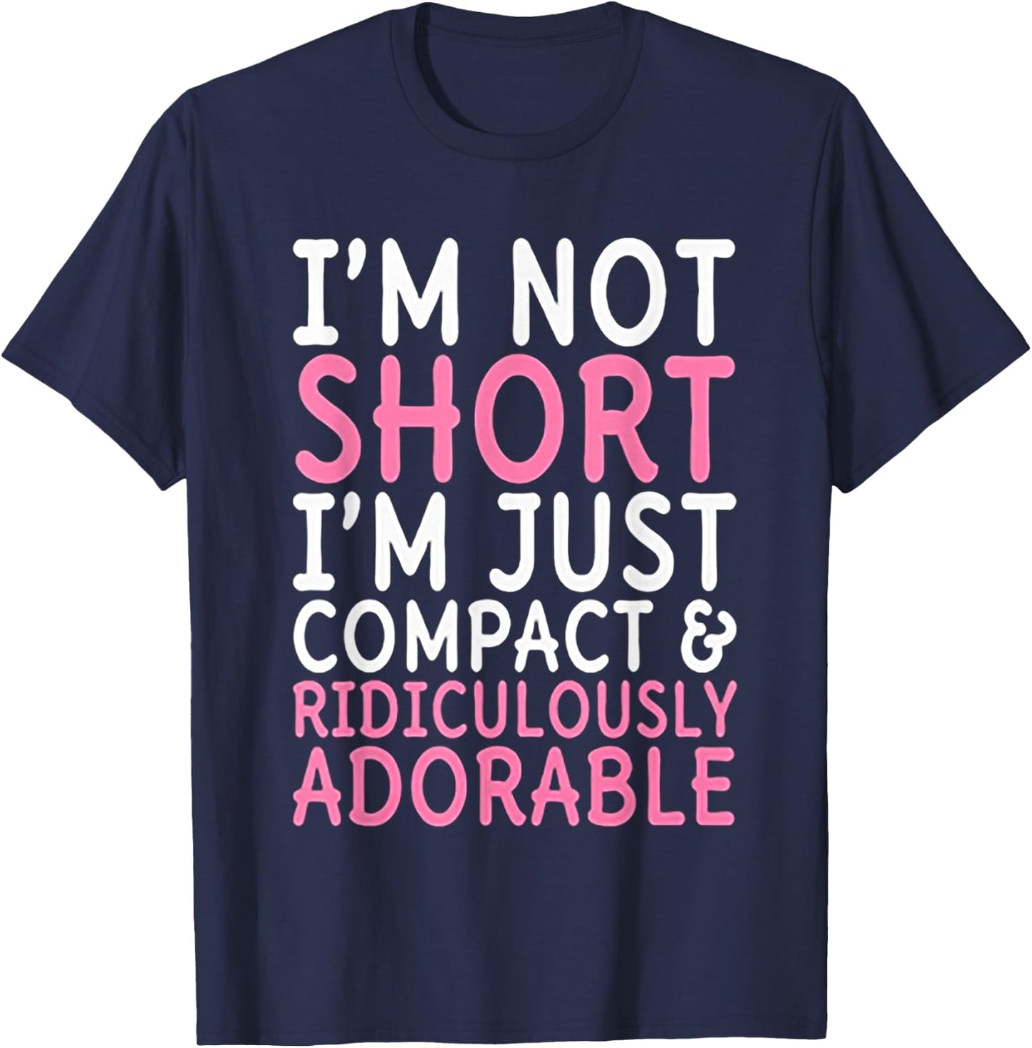 I'm Not Short I'm Just Compact Ridiculously Adorable T-Shirt - T-Shirt | Navy