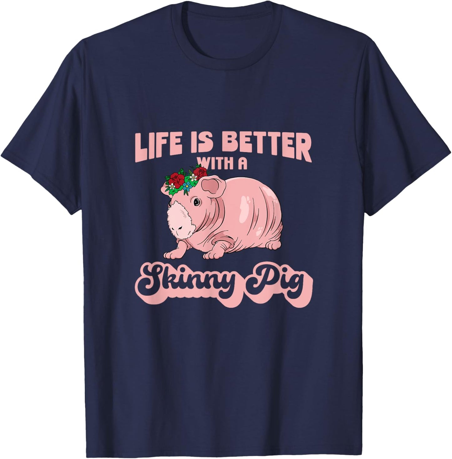 Skinny Pig Flowers Life is better with a Guinea Pig T-Shirt - T-Shirt | Navy