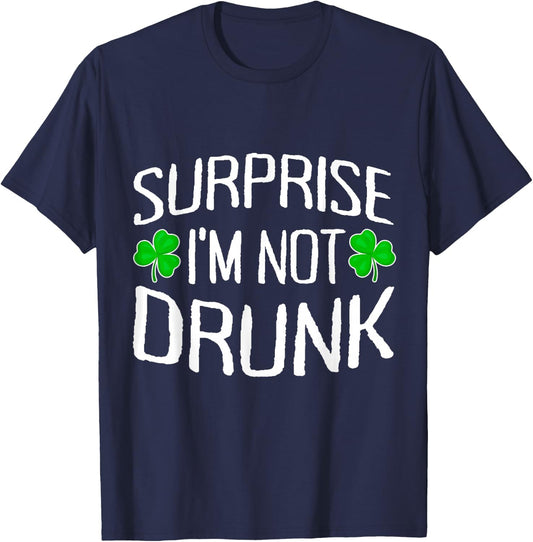 Surprise I'm Not Drunk St. Patricks Day Sober Party Sobriety T-Shirt - T-Shirt | Navy