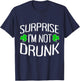 Surprise I'm Not Drunk St. Patricks Day Sober Party Sobriety T-Shirt - T-Shirt | Navy