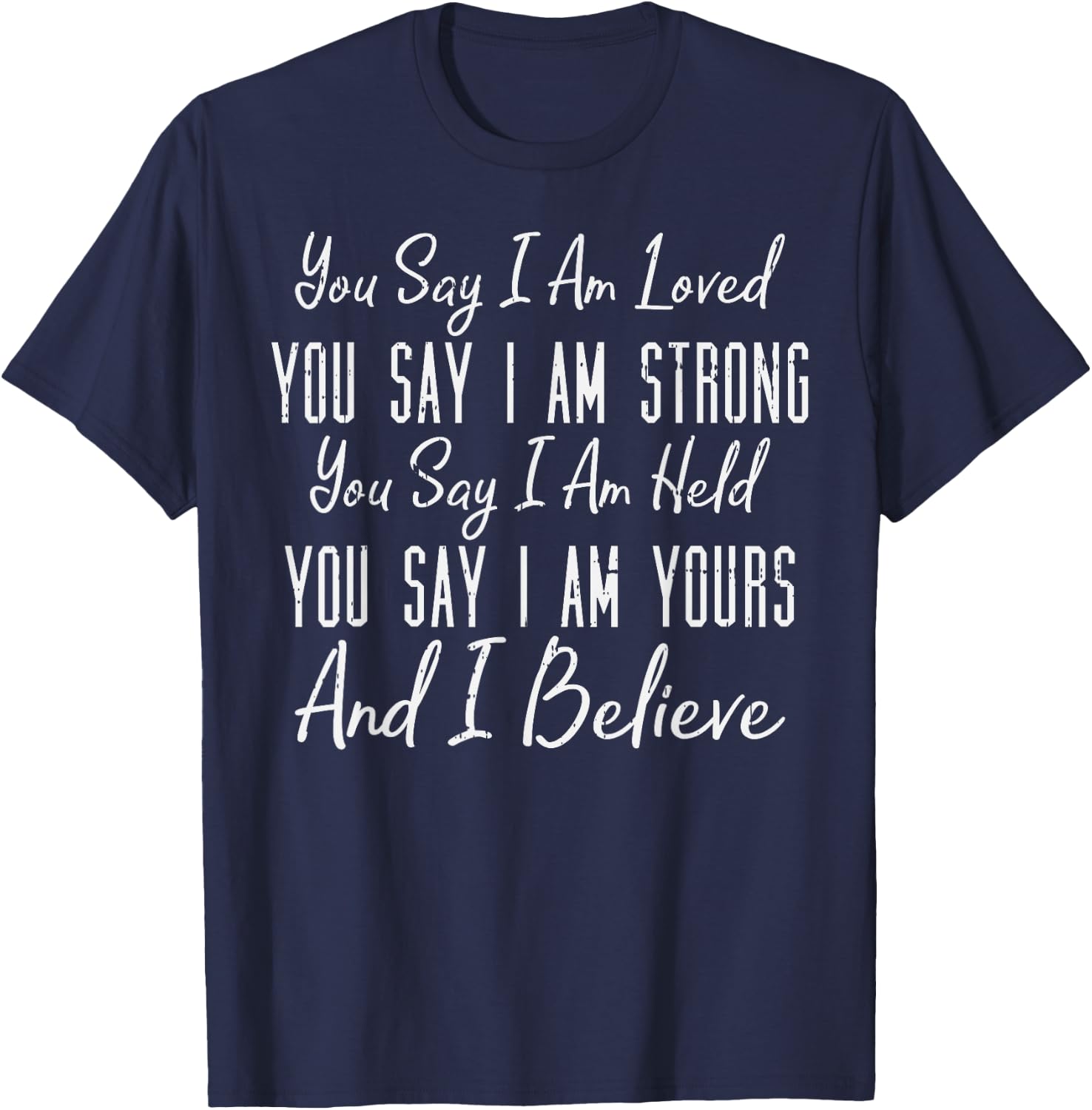 You Say I Am Loved God Jesus Faith Religious Christian Gift T-Shirt - T-Shirt | Navy