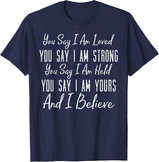 You Say I Am Loved God Jesus Faith Religious Christian Gift T-Shirt - T-Shirt | Navy