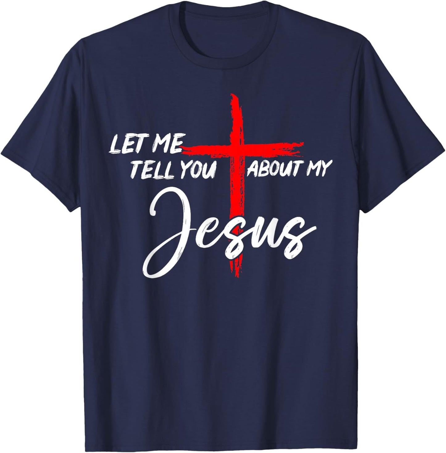 Let Me Tell You About My Jesus Men Christian Faith Religious T-Shirt - T-Shirt | Navy