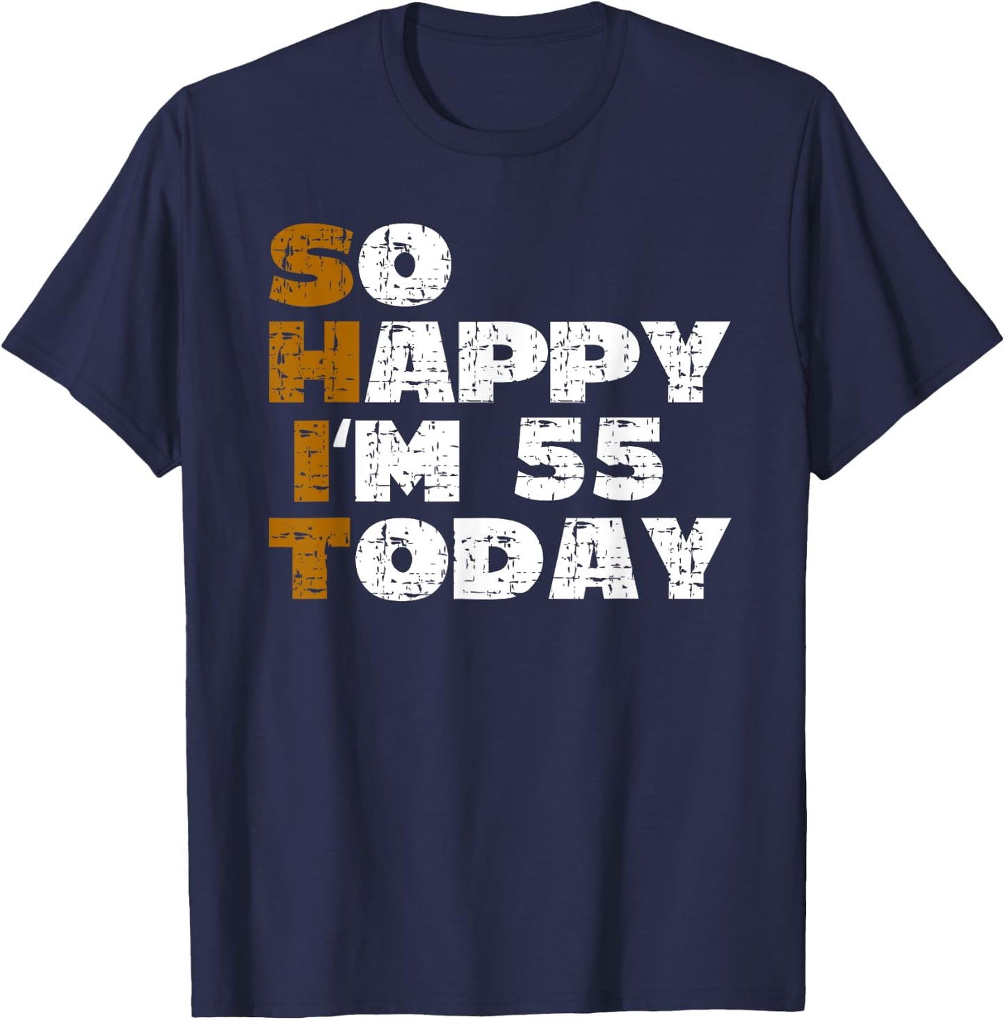 So Happy I'm 55 Today Funny 55th Birthday Jokes 55 Birthday T-Shirt - T-Shirt | Navy