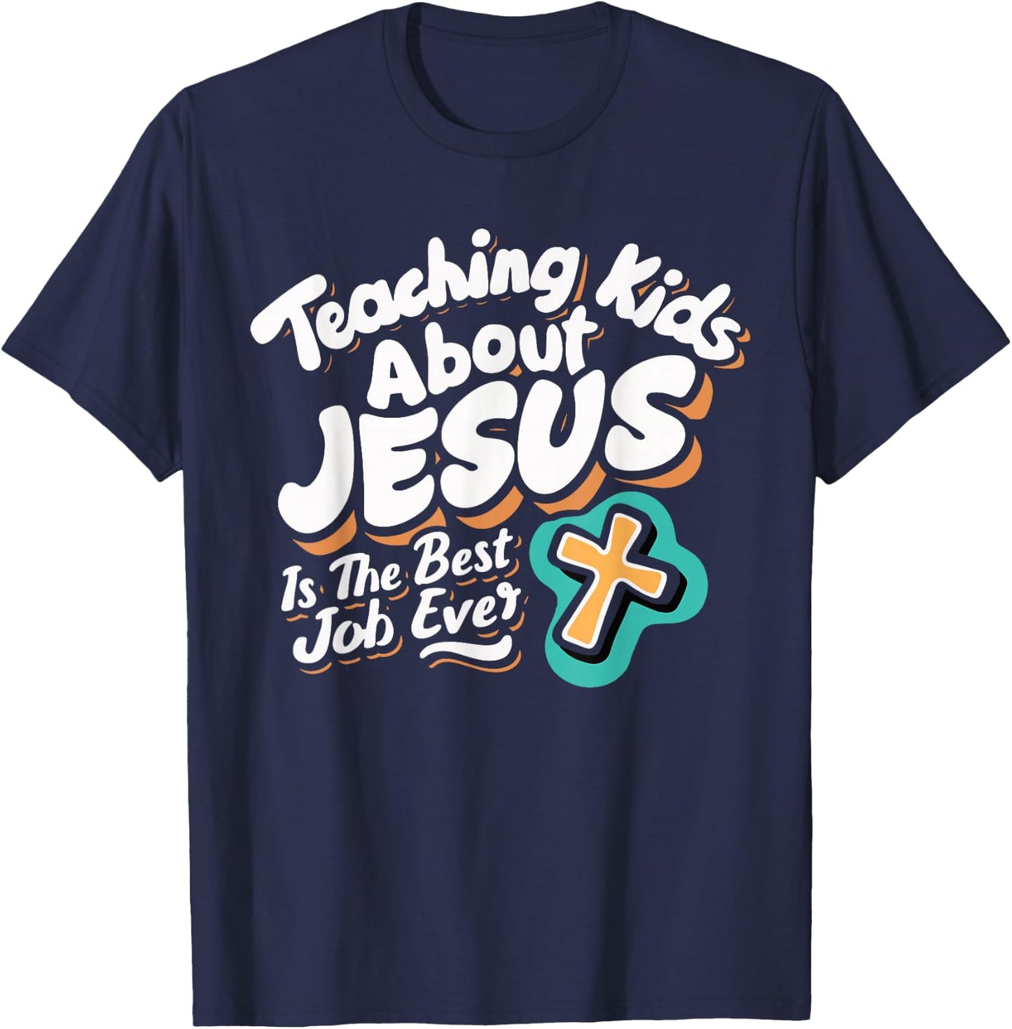 Teaching Kids About Jesus Is The Best Job Ever T-Shirt - T-Shirt | Navy