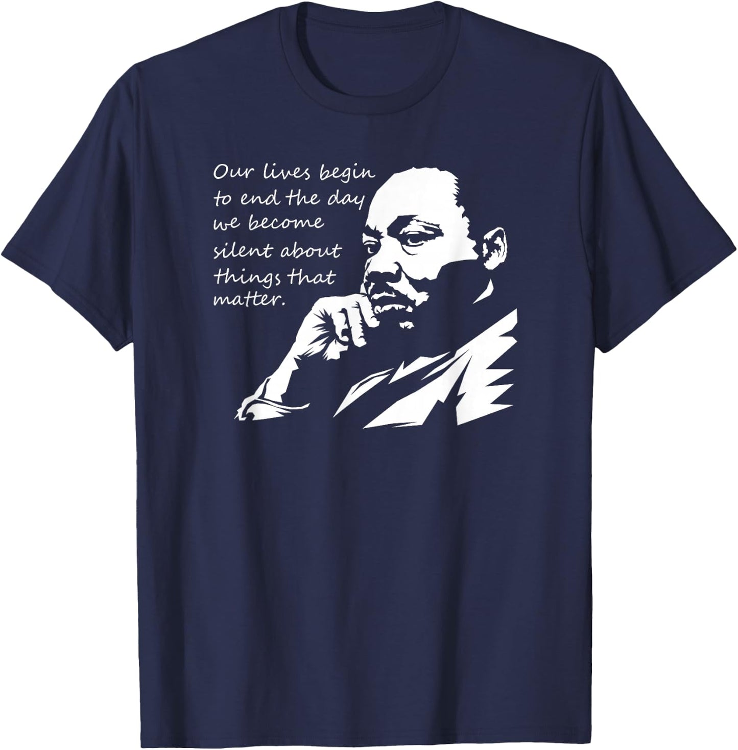 Our Lives Begin to End The Day We Become Silent MLK Day T-Shirt - T-Shirt | Navy