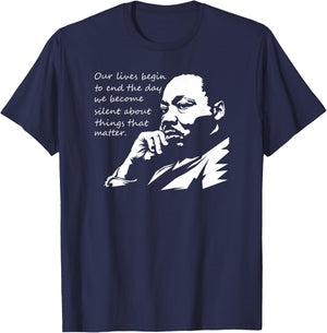 Our Lives Begin to End The Day We Become Silent MLK Day T-Shirt - T-Shirt | Navy