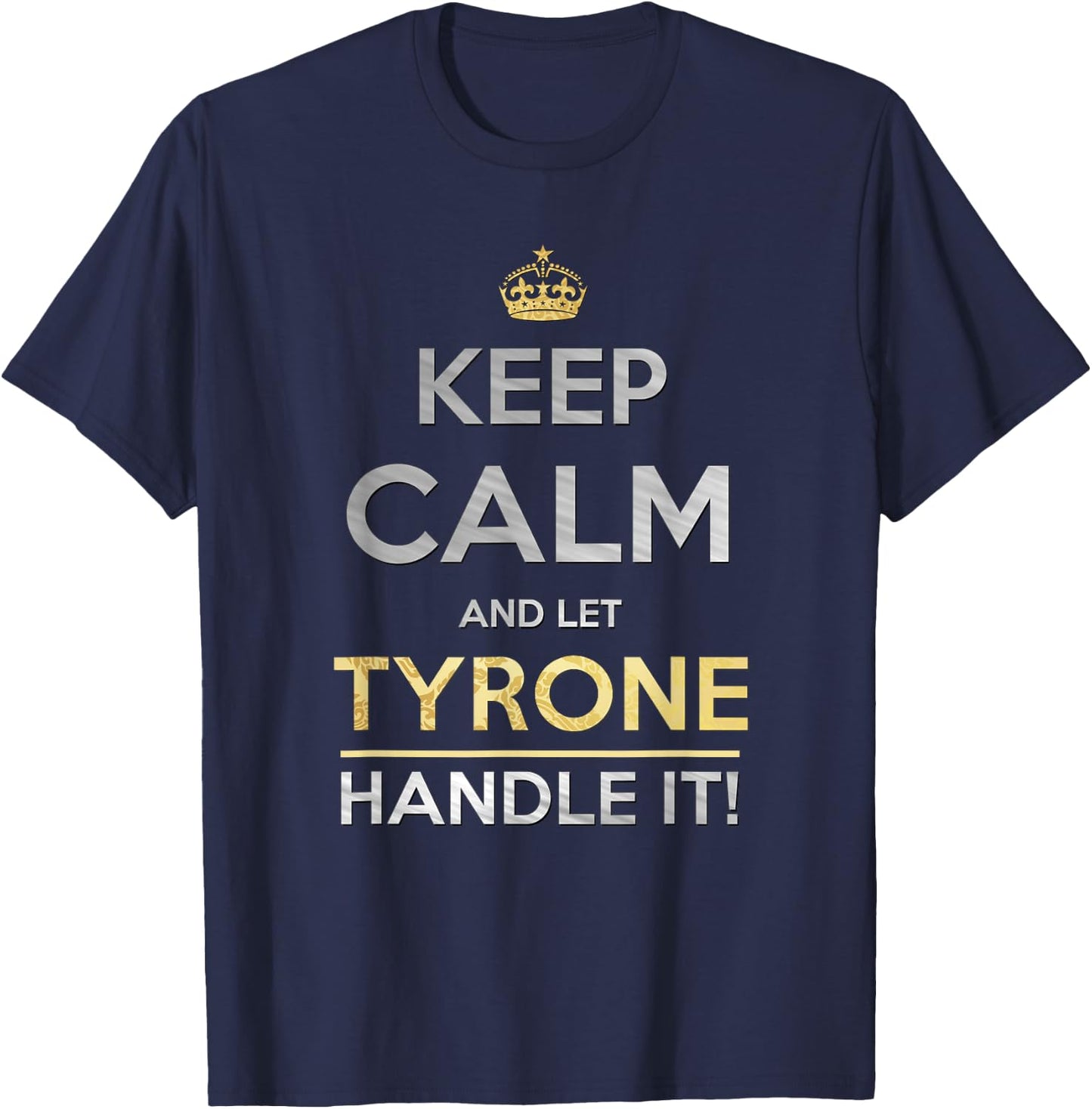 Keep Calm And Let Tyrone Handle It T-Shirt - T-Shirt | Navy