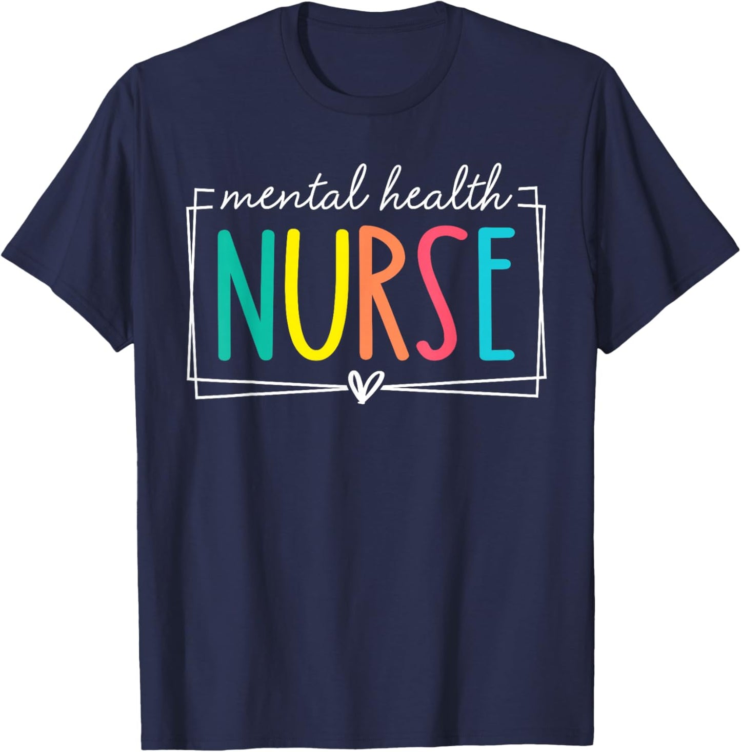 Mental Health Nurse Staff Psych Nurse Nursing Appreciation T-Shirt - T-Shirt | Navy