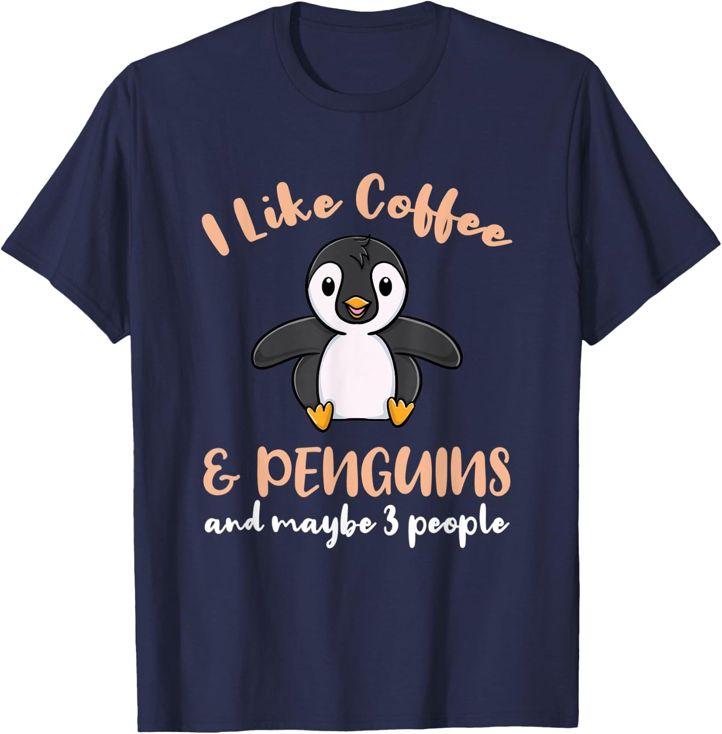 I Like Coffee And Penguins And Maybe 3 People T-Shirt - T-Shirt | Navy