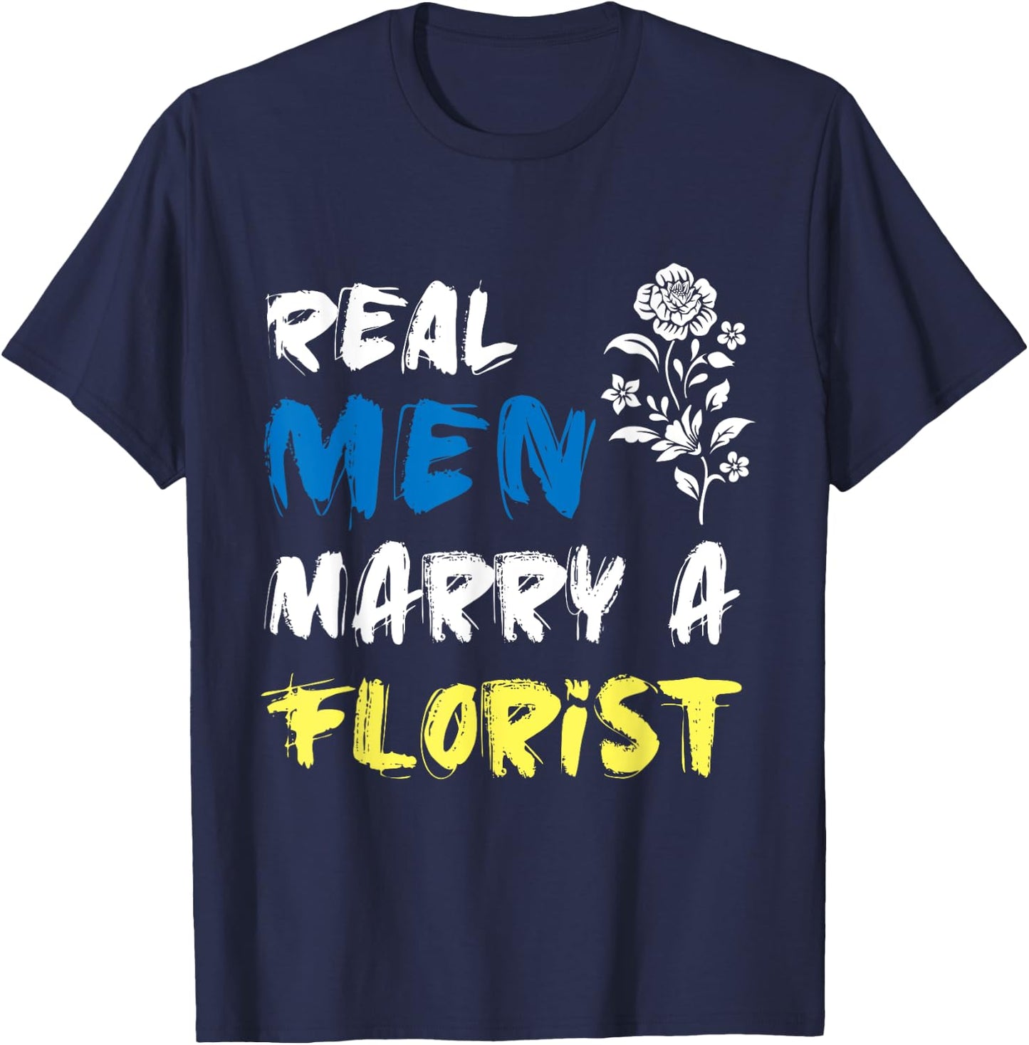Husband Woman Real Men Marry a Florist T-Shirt - T-Shirt | Navy