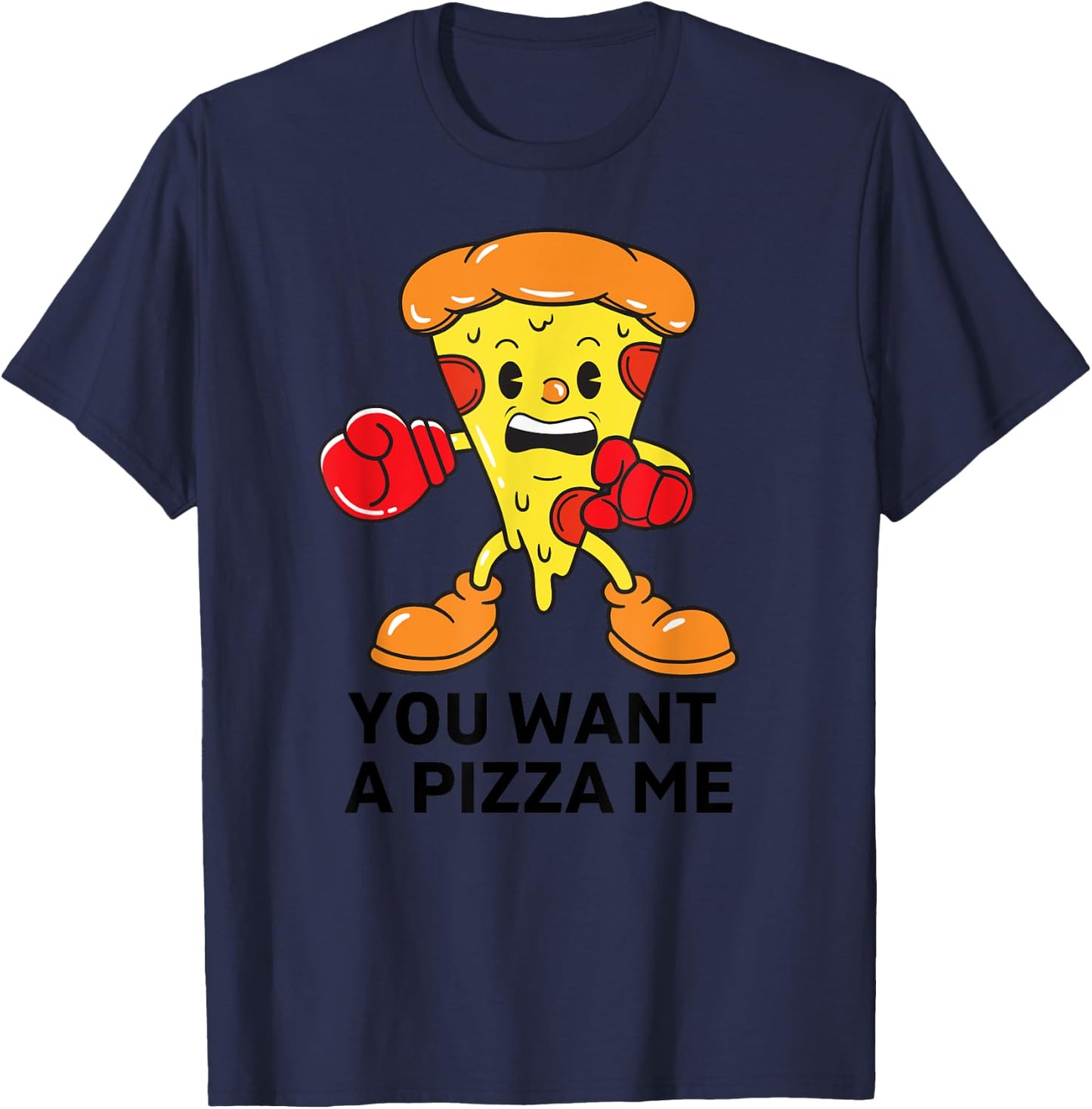 You Want A Pizza Me Funny Pizza Lovers T-Shirt - T-Shirt | Navy