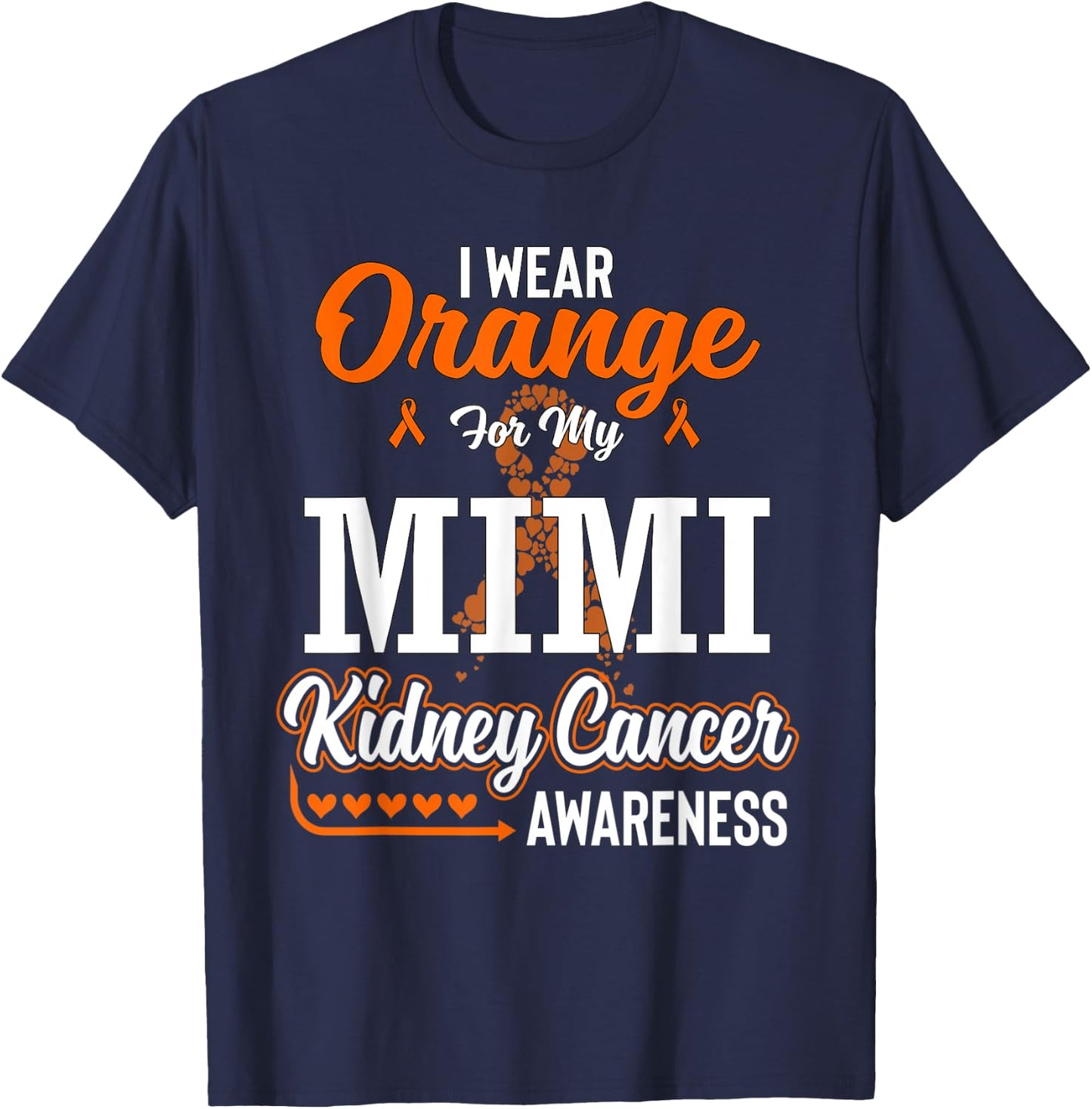 Family I Wear Orange For My Mimi Kidney Cancer Awareness T-Shirt - T-Shirt | Navy