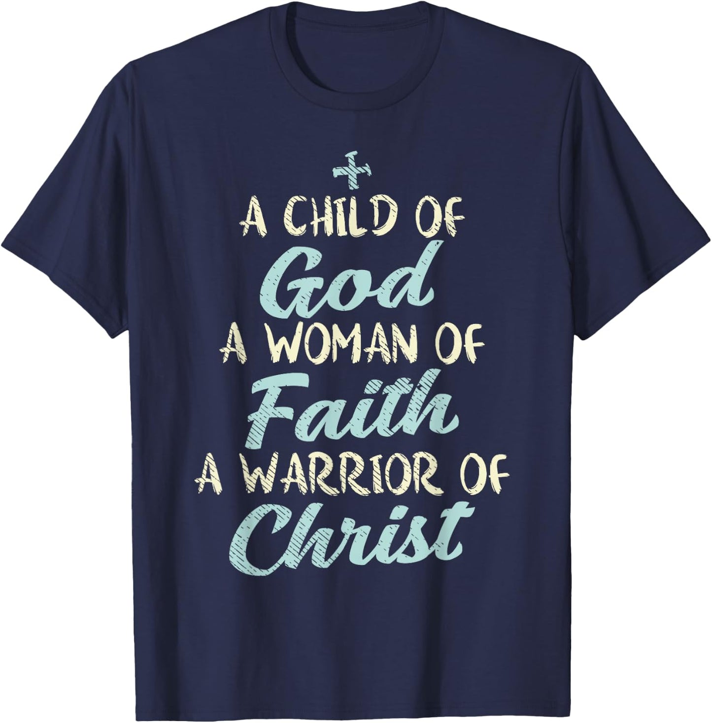 Child God Woman Faith Warrior Christ Jesus Christian Gift T-Shirt - T-Shirt | Navy