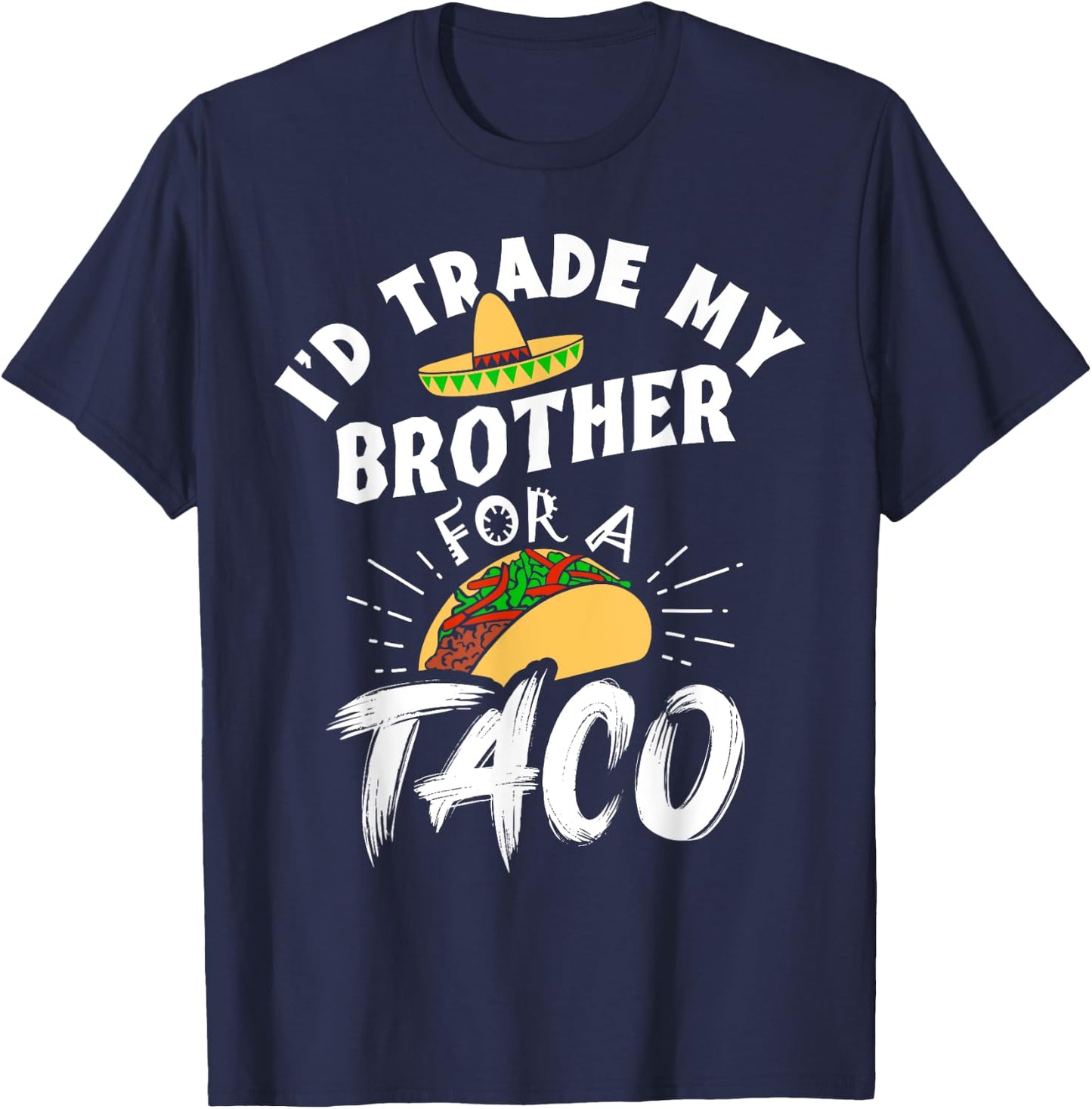 I'd Trade My Brother For A Taco Funny Tacos T-Shirt - T-Shirt | Navy