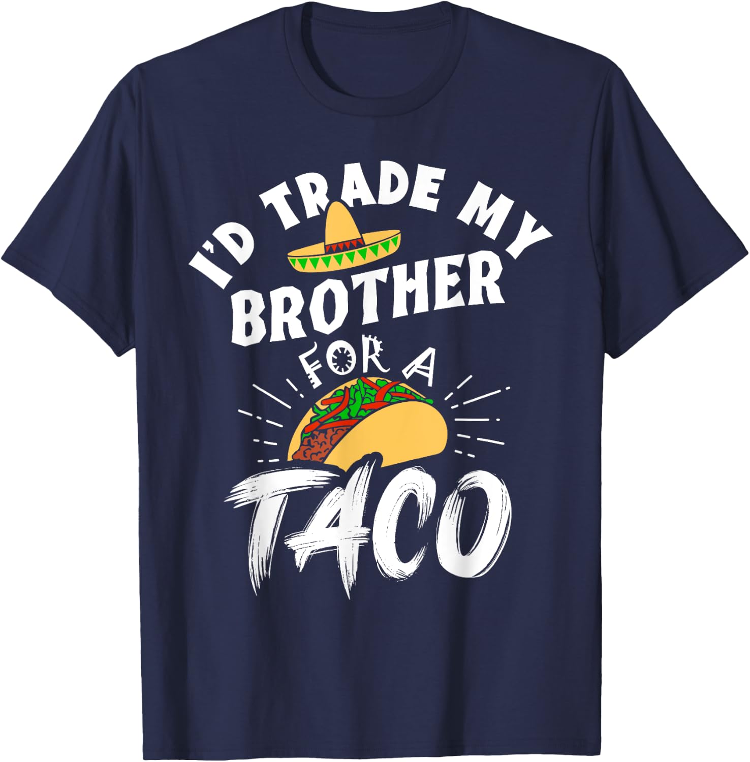 I'd Trade My Brother For A Taco Funny Tacos T-Shirt - T-Shirt | Navy
