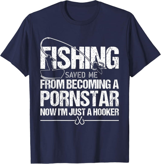 Fishing Saved Me From Becoming A Pornstar T-Shirt - T-Shirt | Navy