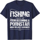Fishing Saved Me From Becoming A Pornstar T-Shirt - T-Shirt | Navy