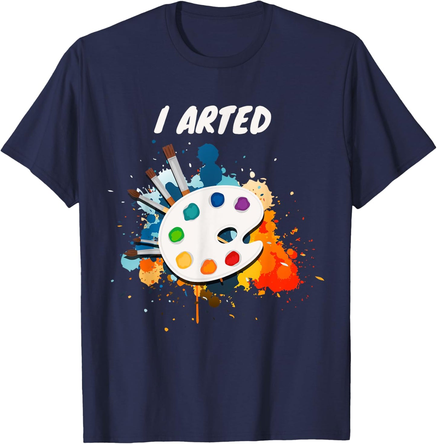 Artists Unique Gifts I Arted Funny Cute Art Cool Graphic Colorful Artist Gift - -Adults, Black, Small, Short Sleeve T-Shirt - T-Shirt | Navy