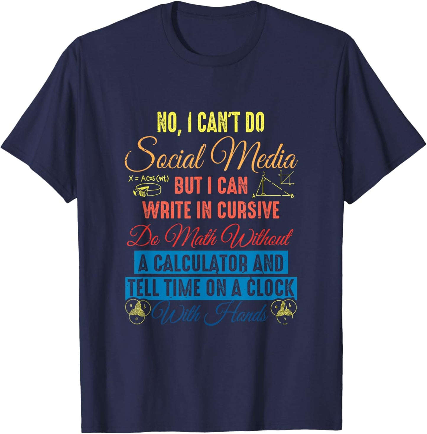 I Can't Do Social Media But I Can Write In Cursive Do Math T-Shirt - T-Shirt | Navy
