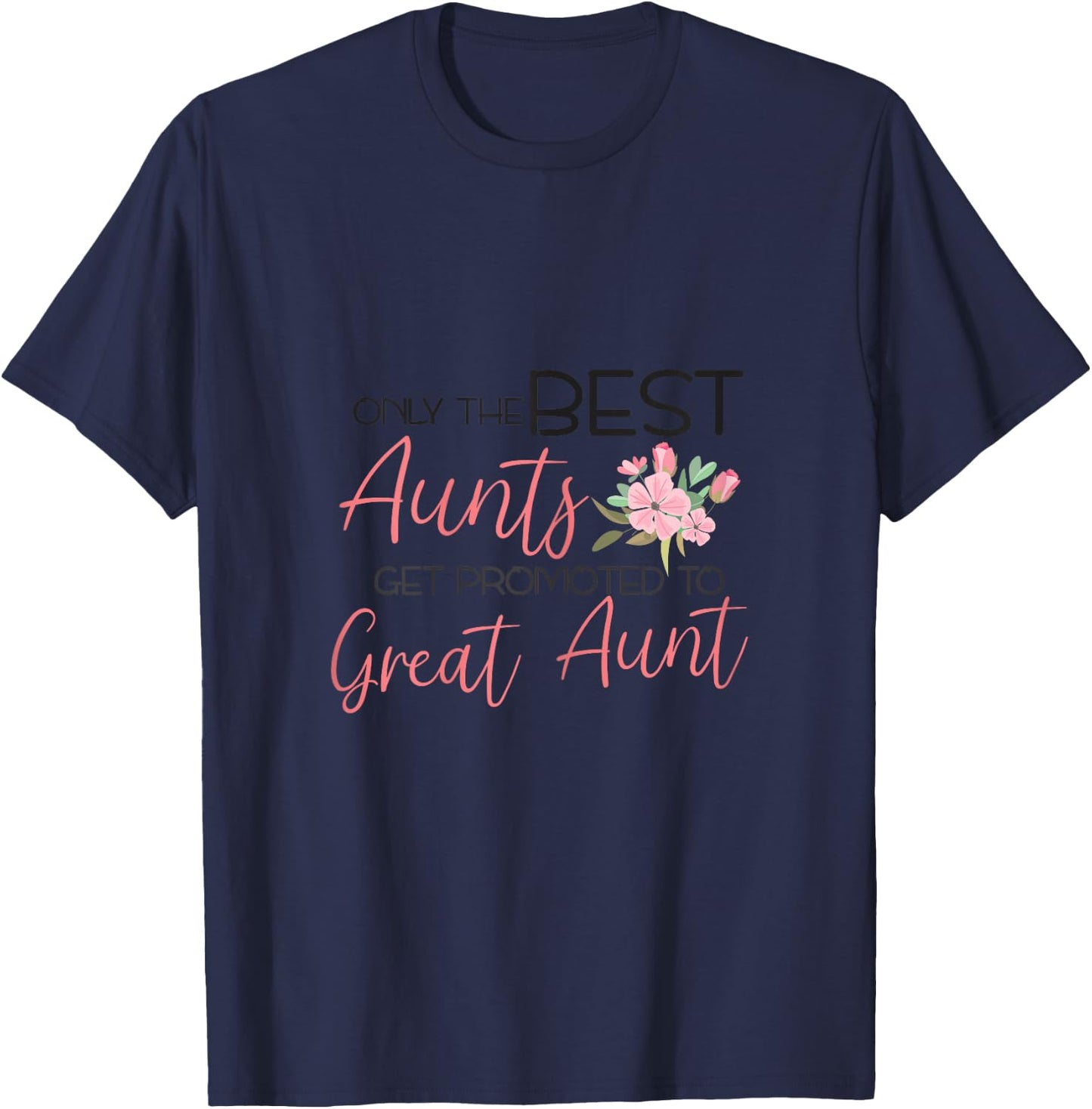Only the best Aunts get promoted to Great Aunt T-Shirt - T-Shirt | Navy