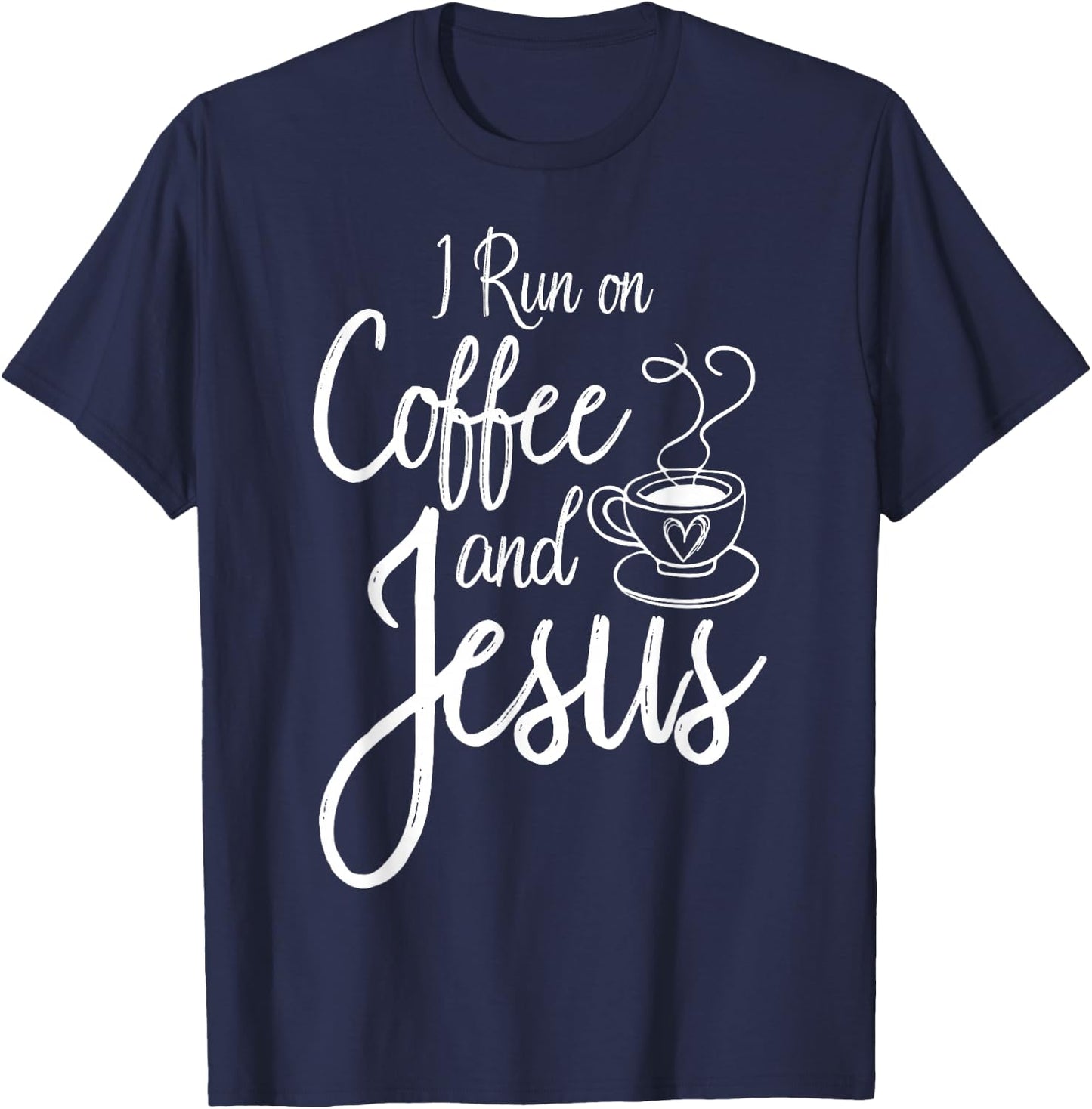 I Run On Coffee And Jesus Caffeine Drinking Christian Themed T-Shirt - T-Shirt | Navy