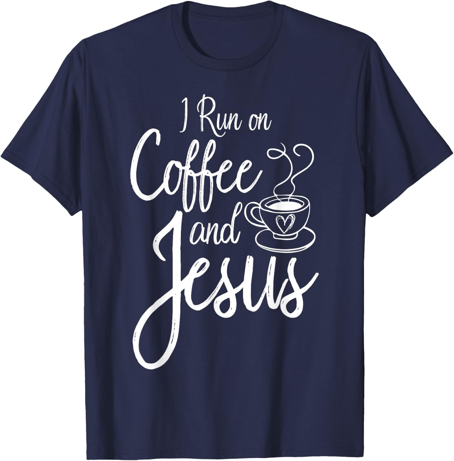 I Run On Coffee And Jesus Caffeine Drinking Christian Themed T-Shirt - T-Shirt | Navy