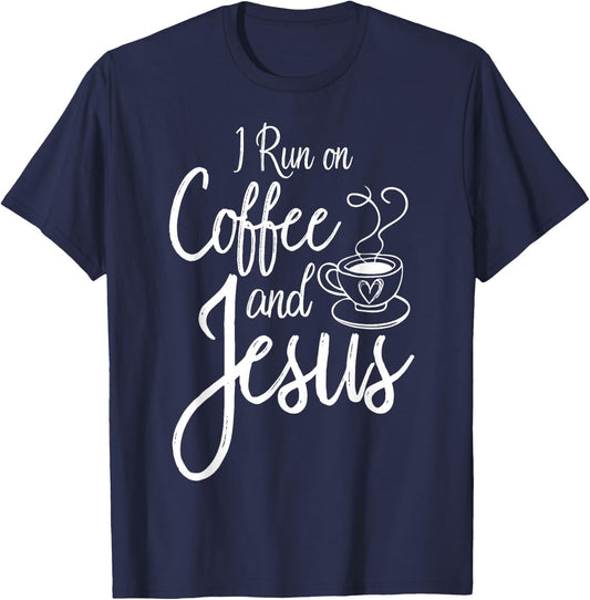 I Run On Coffee And Jesus Caffeine Drinking Christian Themed T-Shirt - T-Shirt | Navy
