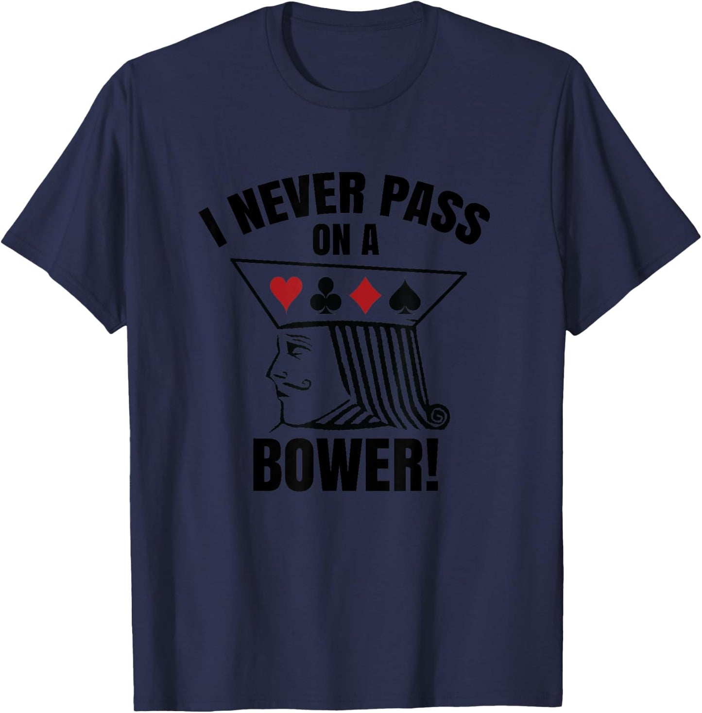 I Never Pass On A Bower - Funny Michigan Humor Euchre T-Shirt - T-Shirt | Navy