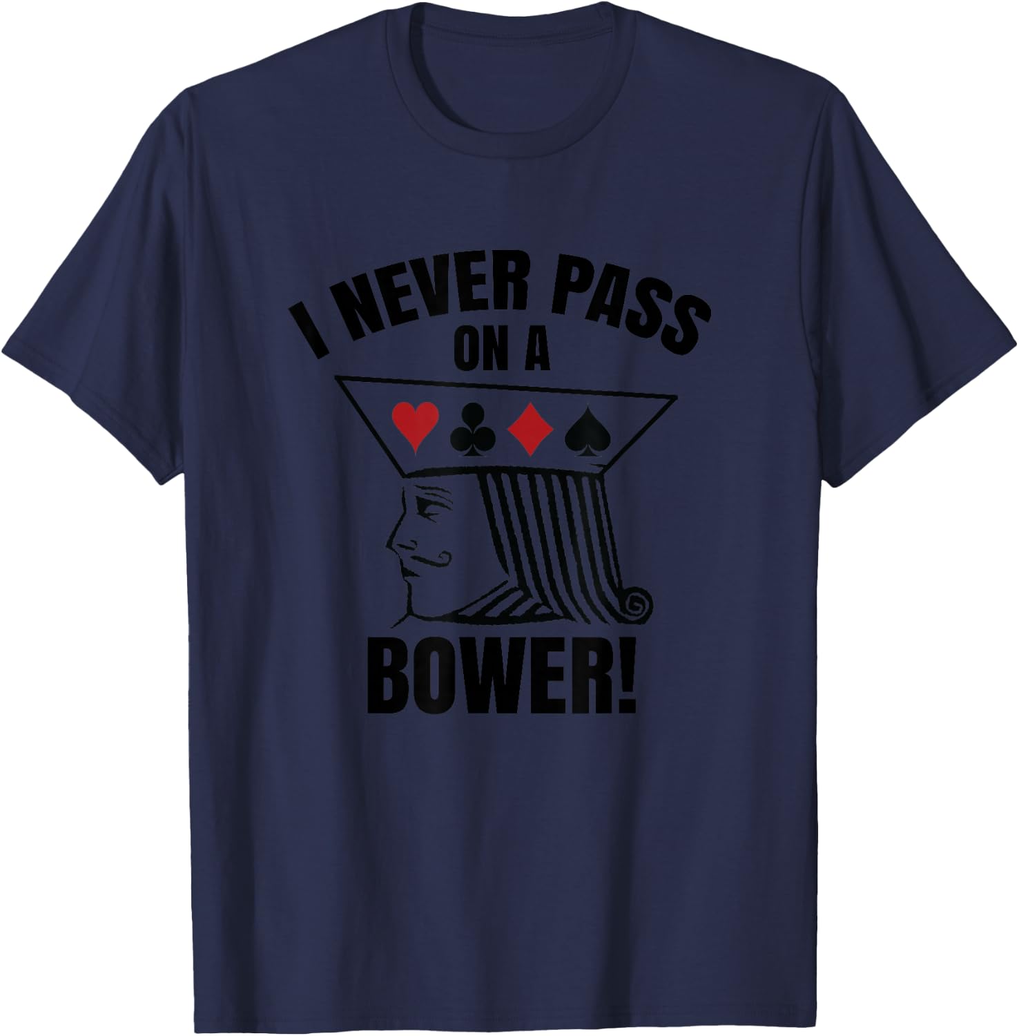 I Never Pass On A Bower - Funny Michigan Humor Euchre T-Shirt - T-Shirt | Navy
