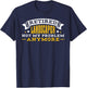 Retired Landscaper Not My Problem Anymore Retirement Gift T-Shirt - T-Shirt | Navy