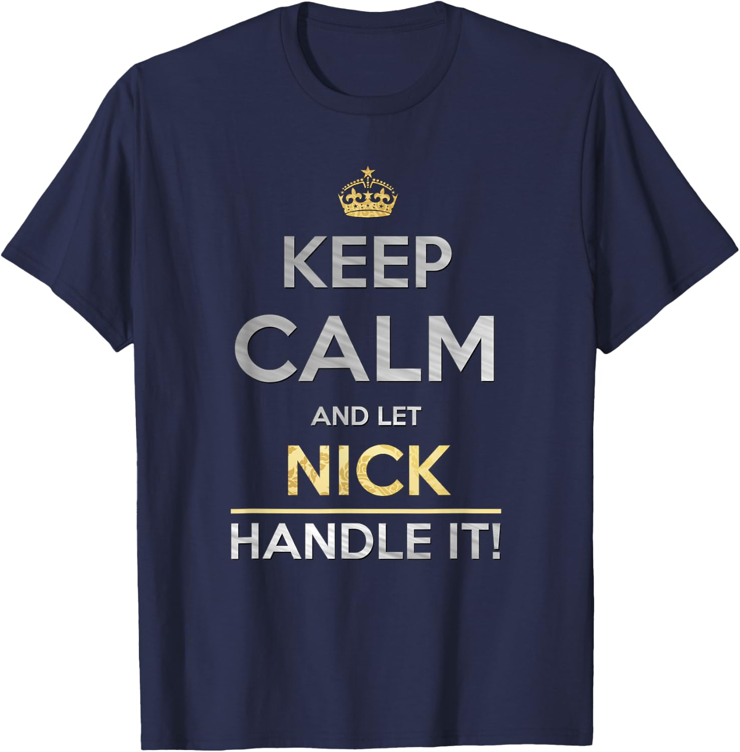 Keep Calm And Let Nick Handle It T-Shirt - T-Shirt | Navy