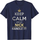 Keep Calm And Let Nick Handle It T-Shirt - T-Shirt | Navy