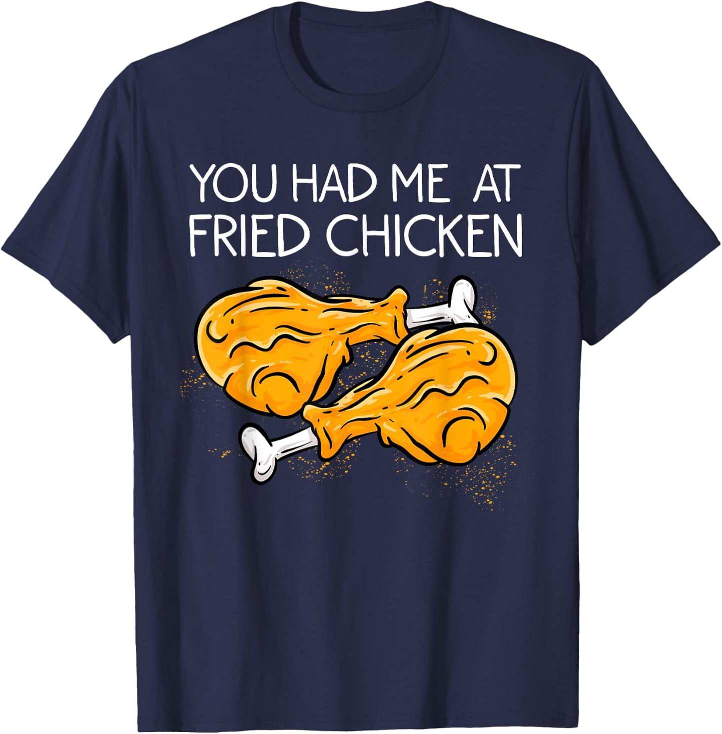 Funny Fried Chicken Gift Cool You Had me At Fried Chicken T-Shirt - T-Shirt | Navy