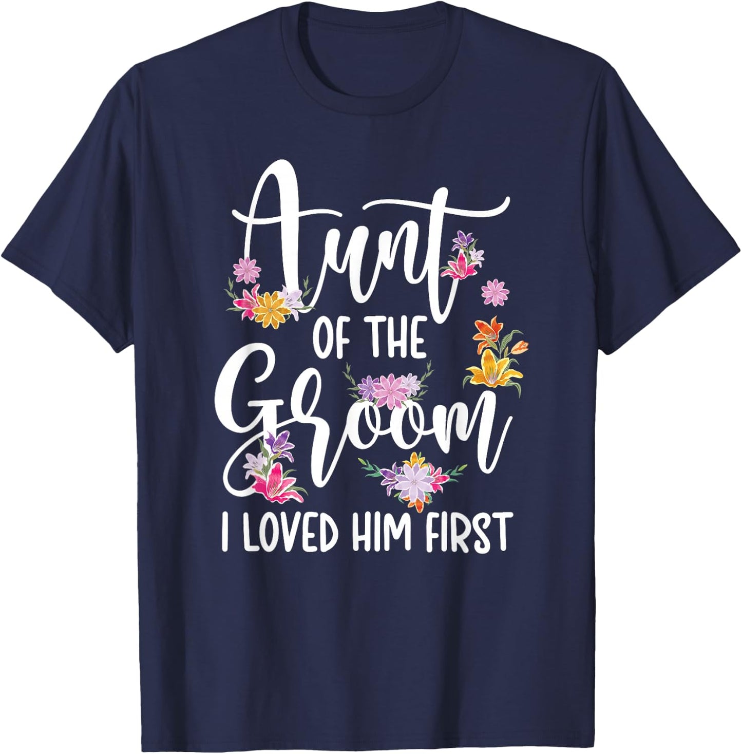 Aunt Of The Groom I Loved Him First Auntie Of The Groom T-Shirt - T-Shirt | Navy