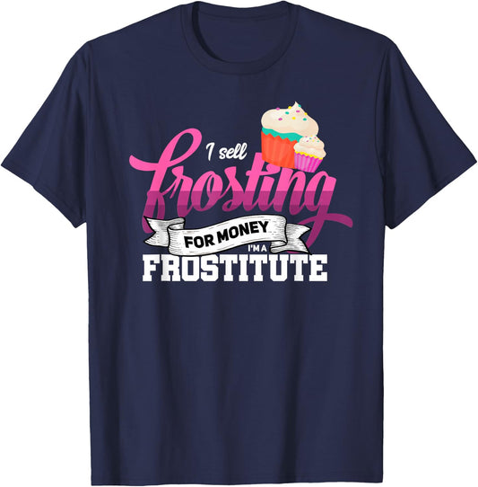 Funny I'm Frostitute Cake Decorator Pastry Chef Baking Girl T-Shirt - T-Shirt | Navy