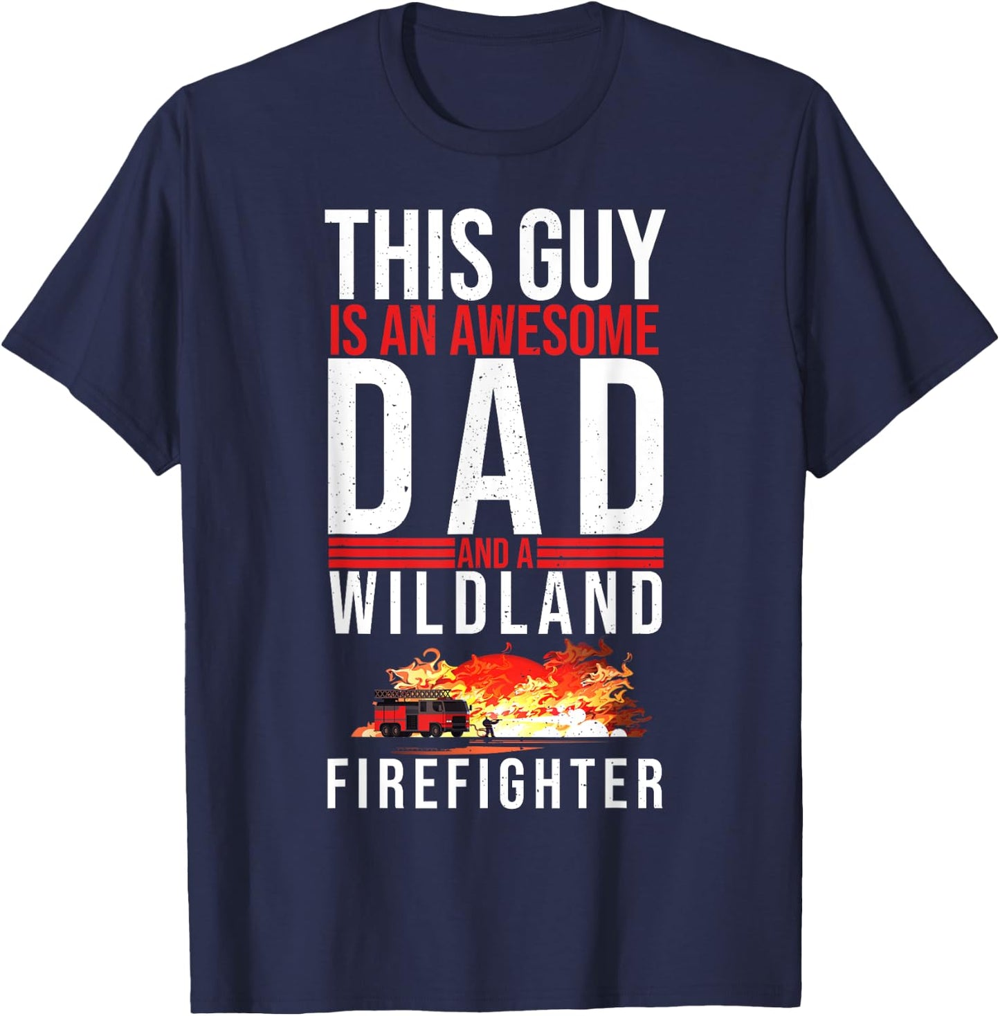 Wildland Firefighter Dad Fireman Fireman Fathers Day T-Shirt - T-Shirt | Navy