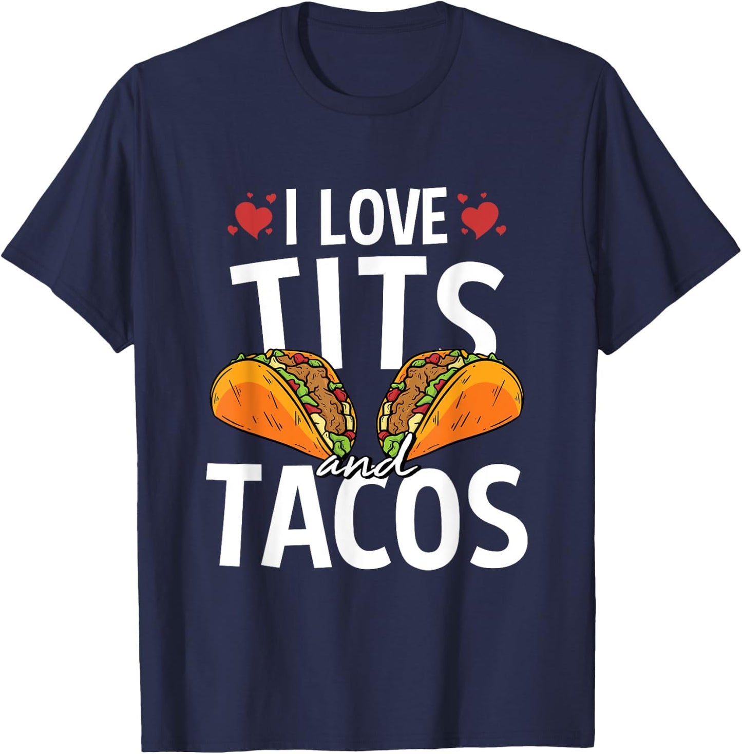 I Love Tits And Tacos For A Mexican Food Taco Lover T-Shirt - T-Shirt | Navy