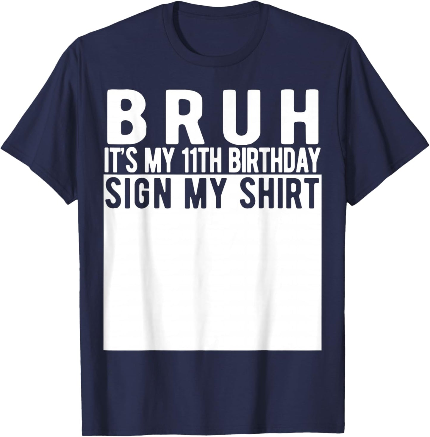 Bruh It's My 11th Birthday Sign My Shirt 11 Year Old T-Shirt - T-Shirt | Navy