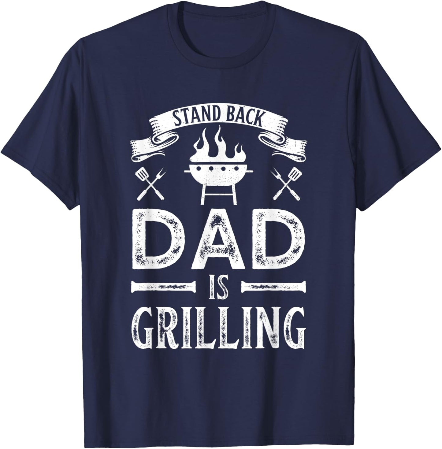 Stand Back Dad is Grilling BBQ Barbecue Fathers Day Gift T-Shirt - T-Shirt | Navy