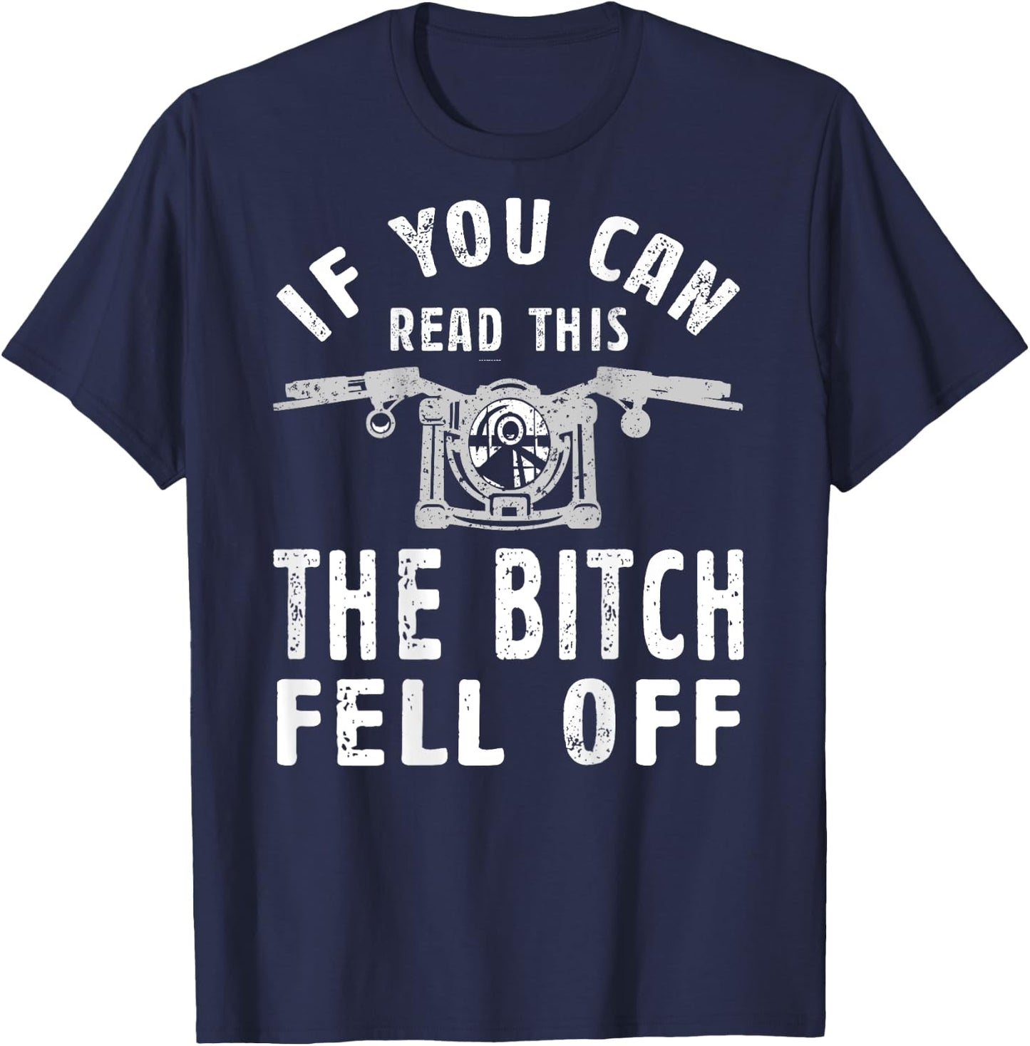 If You Can Read This The Bitch Fell Off Gift A Biker T-Shirt - T-Shirt | Navy