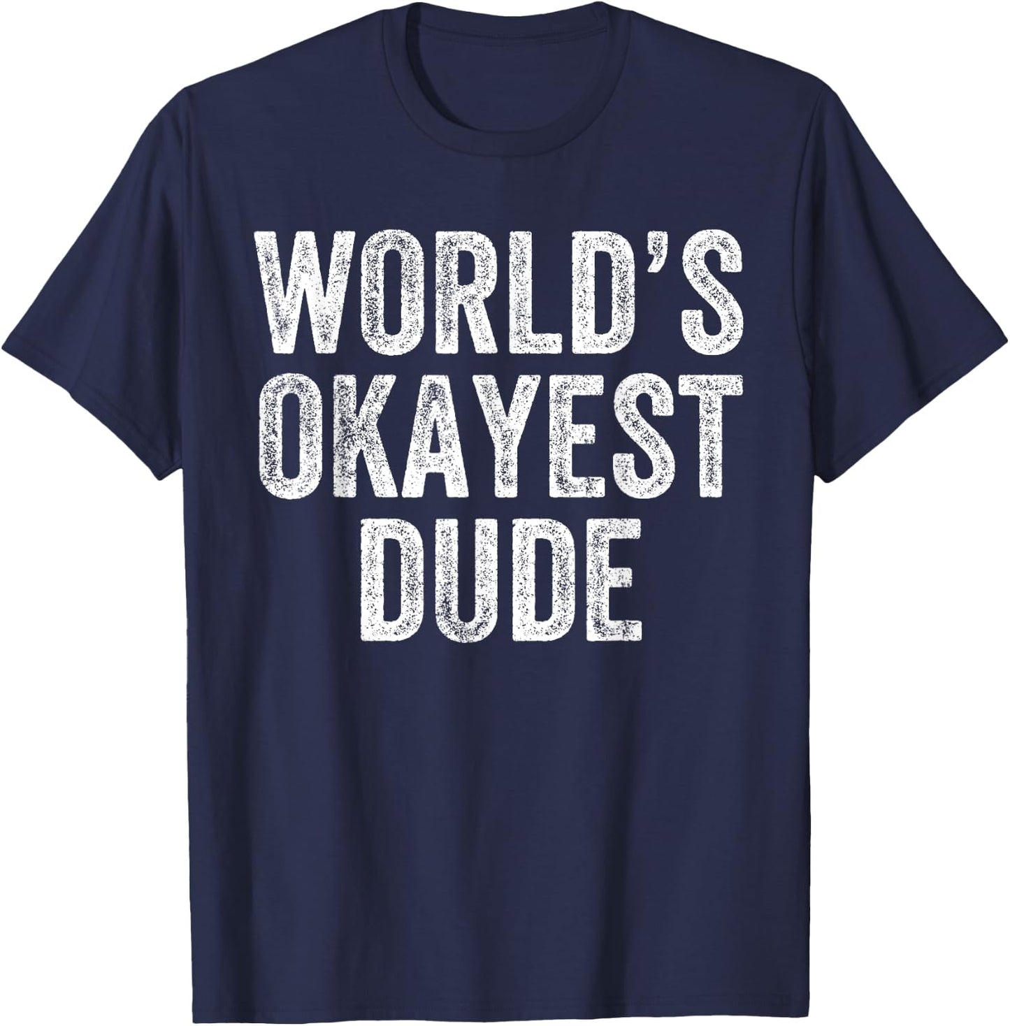 World's Okayest Dude Funny T-Shirt - T-Shirt | Navy