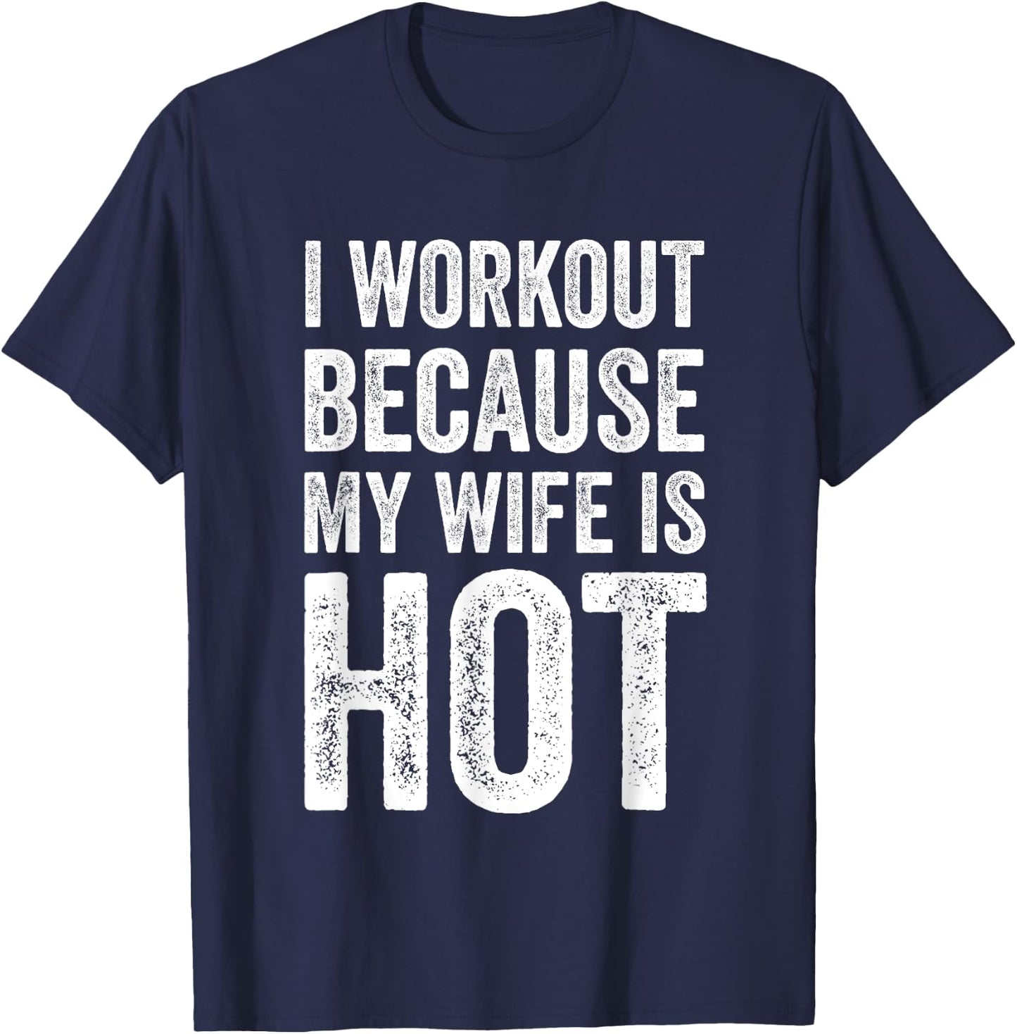 I Workout Because My Wife Is Hot Funny Gym T-Shirt - T-Shirt | Navy